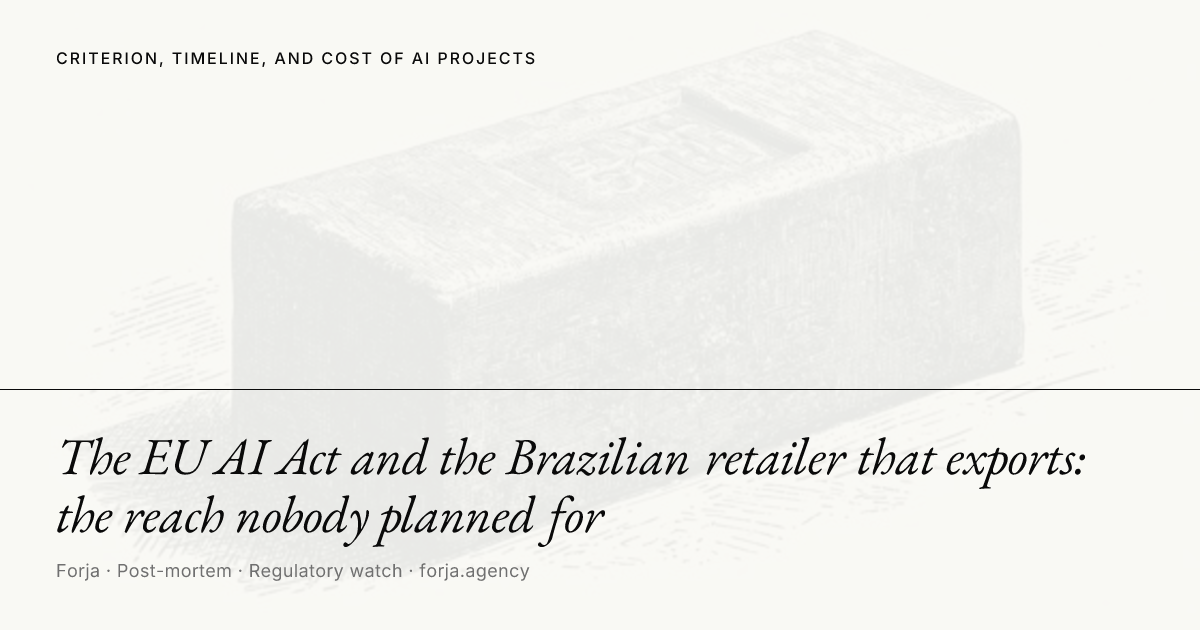 The EU AI Act and the Brazilian retailer that exports: the reach nobody planned for