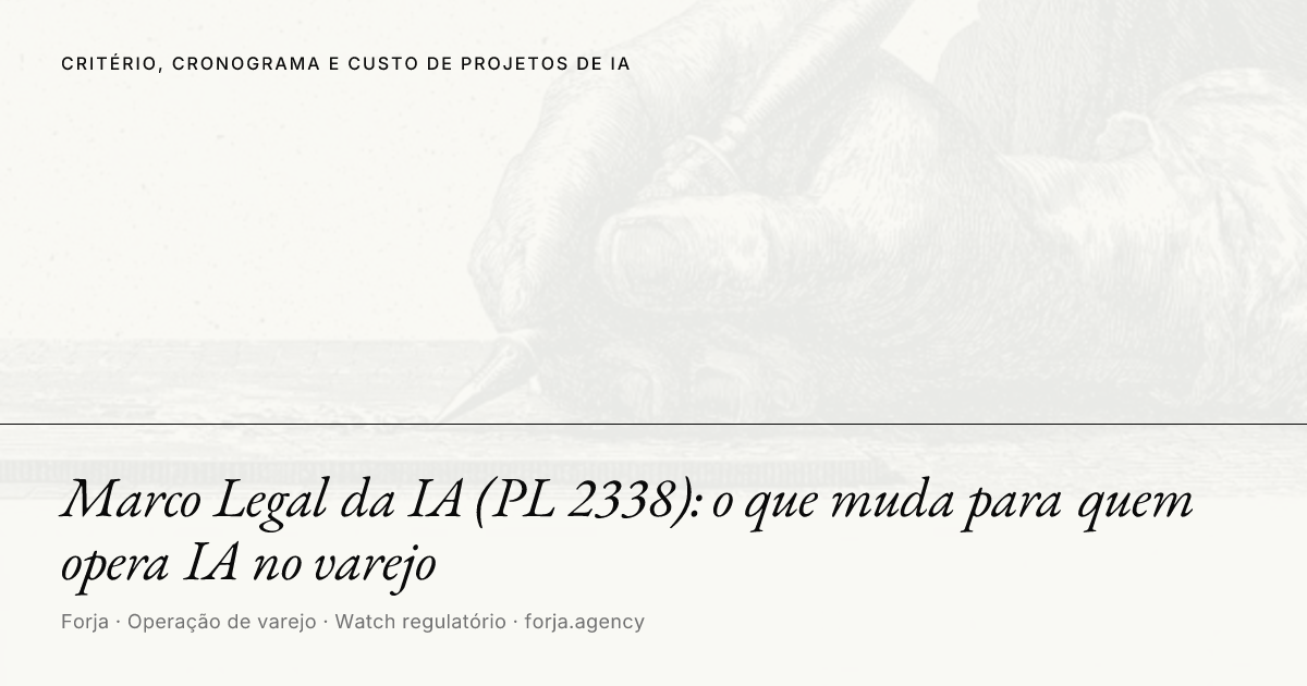Marco Legal da IA (PL 2338): o que muda para quem opera IA no varejo