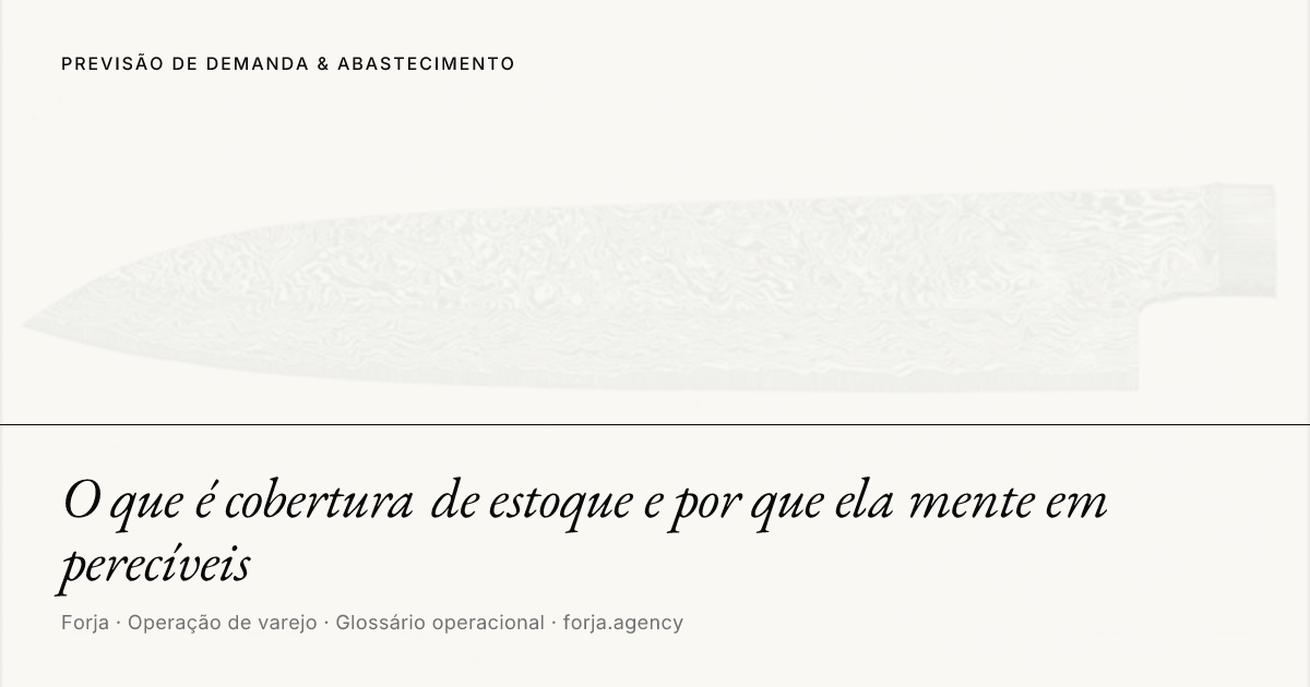 O que é cobertura de estoque e por que ela mente em perecíveis