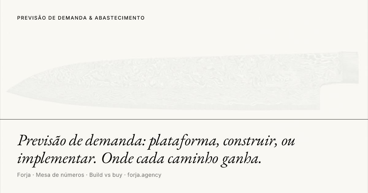 Previsão de demanda: plataforma, construir, ou implementar. Onde cada caminho ganha.
