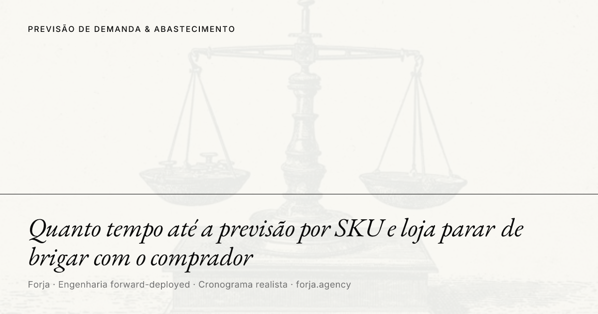Quanto tempo até a previsão por SKU e loja parar de brigar com o comprador