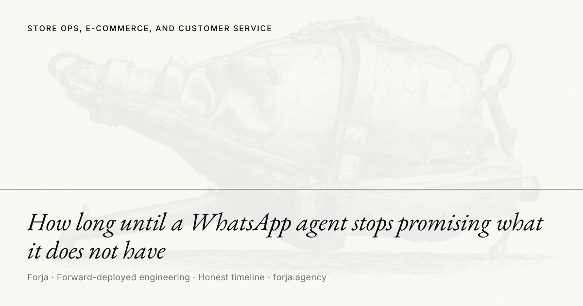 How long until a WhatsApp agent stops promising what it does not have