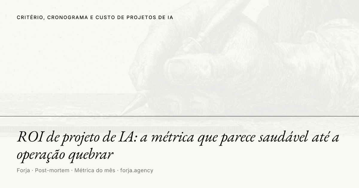 ROI de projeto de IA: a métrica que parece saudável até a operação quebrar